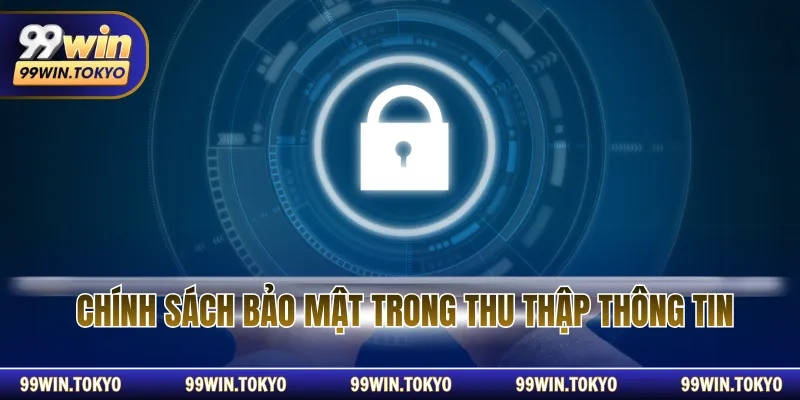 Chính sách bảo mật trong thu thập thông tin