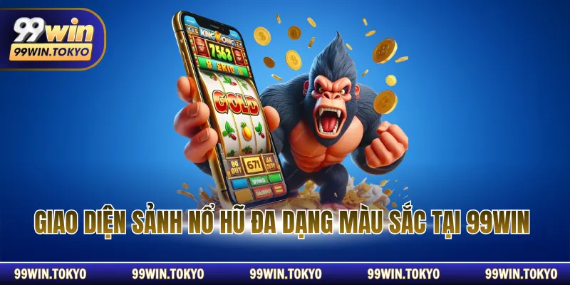 Giao diện sảnh nổ hũ đa dạng màu sắc tại 99WIN