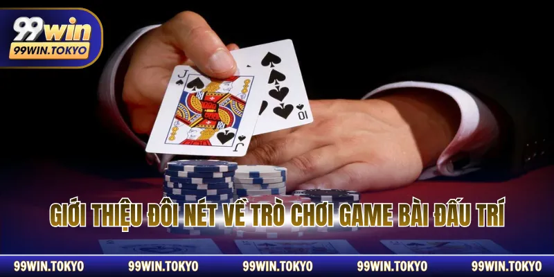 Giới thiệu đôi nét về trò chơi game bài đấu trí